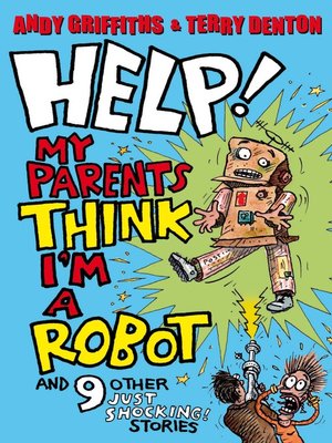 cover image of Help! My Parents Think I'm a Robot!